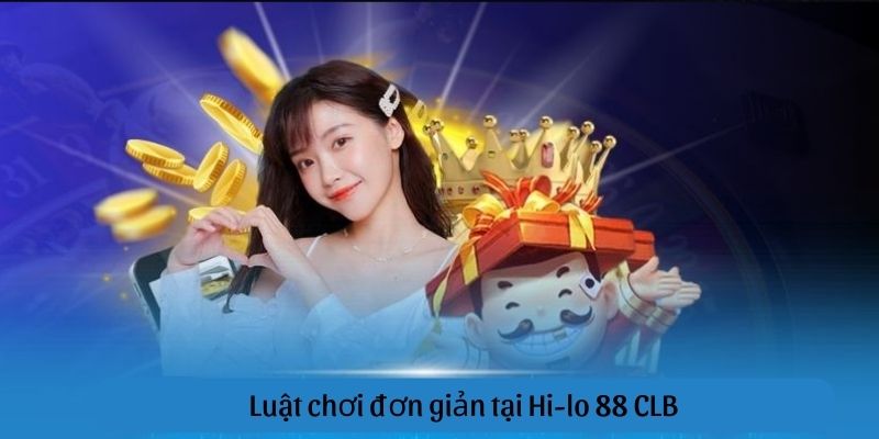 Luật chơi đơn giản của Hi-lo 88CLB