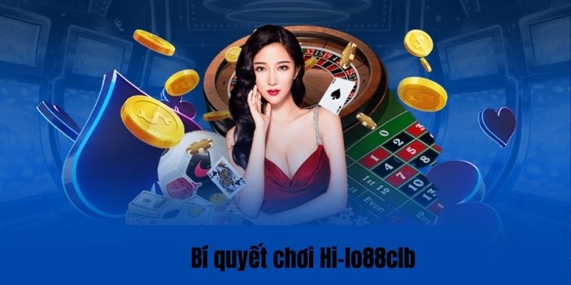 Bí quyết chơi game bài Hi-lo 88CLB thành công